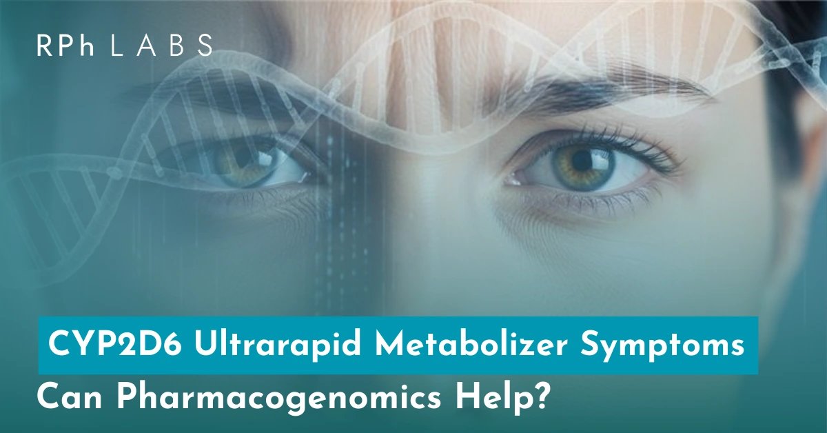 CYP2D6 Ultrarapid Metabolizer Symptoms